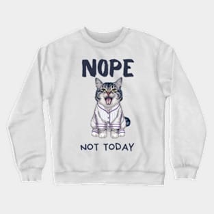 Sleepy Cat in Pajamas Nope Not Today Crewneck Sweatshirt